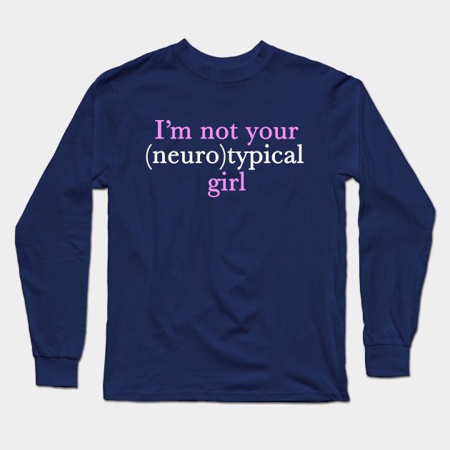 Funny Autism Girl Not Neurotypical Long Sleeve T-Shirt by epiclovedesigns